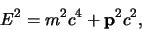 \begin{displaymath}
E^2 = m^2c^4 + {\bf p}^2 c^2 ,
\end{displaymath}
