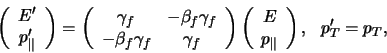 \begin{displaymath}
\left(
\begin{array}{c}
E^\prime \\
p_\Vert^\prime
...
...\\
p_\Vert \\
\end{array}
\right)
, p_T^\prime = p_T,
\end{displaymath}