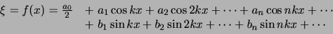 \begin{displaymath}
\begin{array}{rl}
\xi = f(x) = {a_0 \over 2} & + a_1 \cos...
... \sin{2kx} + \cdots + b_n \sin{nkx} + \cdots \\
\end{array}
\end{displaymath}