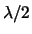 $\lambda /2$
