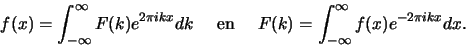 \begin{displaymath}
f(x) = \int_{-\infty}^{\infty} F(k) e^{2\pi ikx}dk {\rm en}
F(k) = \int_{-\infty}^{\infty} f(x) e^{-2\pi ikx}dx.
\end{displaymath}