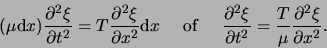 \begin{displaymath}
(\mu {\rm d}x) {\partial^2 \xi \over \partial t^2} =
T {\p...
... t^2} =
{T \over \mu} {\partial^2 \xi \over \partial x^2}.
\end{displaymath}