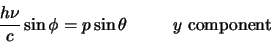 \begin{displaymath}
{h \nu \over c}\sin{\phi} =
p\sin{\theta} y{ \rm component}
\end{displaymath}