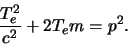 \begin{displaymath}
{T_e^2 \over c^2} + 2T_em = p^2.
\end{displaymath}