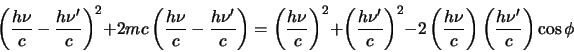 \begin{displaymath}
\left( {h\nu \over c} - {h\nu^\prime \over c} \right)^2
+ ...
...over c}\right) \left( {h\nu^\prime \over c} \right)\cos{\phi}
\end{displaymath}