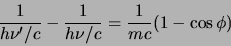 \begin{displaymath}
{1 \over h\nu^\prime / c} - {1 \over h\nu / c}
= {1 \over mc} (1-\cos{\phi})
\end{displaymath}