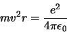 \begin{displaymath}
mv^2r = {e^2 \over 4 \pi \epsilon_0}
\end{displaymath}