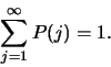 \begin{displaymath}
\sum_{j=1}^\infty P(j) = 1.
\end{displaymath}