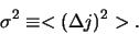 \begin{displaymath}
\sigma^2 \equiv <(\Delta j )^2 >.
\end{displaymath}