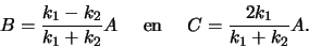 \begin{displaymath}
B = {k_1 - k_2 \over k_1 + k_2} A {\rm en}
C = {2k_1 \over k_1 + k_2} A.
\end{displaymath}
