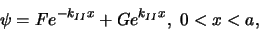 \begin{displaymath}
\psi = Fe^{-k_{II}x} + Ge^{k_{II}x} ,  0<x<a,
\end{displaymath}