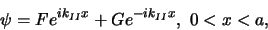 \begin{displaymath}
\psi = Fe^{ik_{II}x} + Ge^{-ik_{II}x} , 0<x<a,
\end{displaymath}