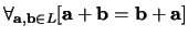 $\forall_{{\bf a},{\bf b} \in L} [ {\bf a} + {\bf b} = {\bf b} + {\bf a} ]$