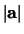 $\vert {\bf a} \vert$
