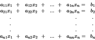 \begin{displaymath}
\begin{array}{ccccc}
a_{11}x_1 + & a_{12}x_2 + &... ...
...& a_{n2}x_2 + &... + & a_{nn}x_n = & b_n \\
\end{array}
\end{displaymath}