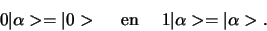 \begin{displaymath}
0 \vert \alpha > = \vert 0 > {\rm en}
1 \vert \alpha > = \vert \alpha >.
\end{displaymath}