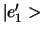 $\vert e_1^\prime >$