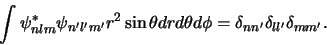 \begin{displaymath}
\int \psi_{nlm}^*\psi_{n^\prime l^\prime m^\prime}
r^2 \s...
...
= \delta_{nn^\prime} \delta_{ll^\prime} \delta_{mm^\prime}.
\end{displaymath}