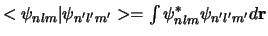 $< \psi_{nlm} \vert \psi_{n^\prime l^\prime m^\prime} > =
\int \psi_{nlm}^*\psi_{n^\prime l^\prime m^\prime} d{\bf r}$