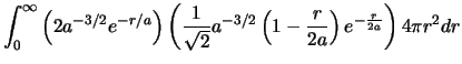 $\displaystyle \int_0^\infty \left( 2a^{-3/2}e^{-r/a} \right)
\left( {1 \over \s...
...}} a^{-3/2} \left( 1-{r \over 2a}
\right) e^{-{r \over 2a}} \right) 4\pi r^2 dr$
