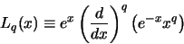 \begin{displaymath}
L_q(x) \equiv e^x \left( {d \over dx} \right)^q \left( e^{-x}x^q \right)
\end{displaymath}