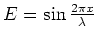 $E = \sin{2\pi x \over \lambda}$