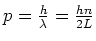 $p = {h \over \lambda} = {hn \over 2L}$
