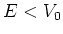 $E<V_0$