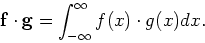 \begin{displaymath}
{\bf f} \cdot {\bf g} = \int_{-\infty}^\infty f(x) \cdot g(x) dx.
\end{displaymath}