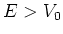 $E>V_0$