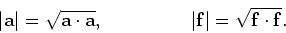 \begin{displaymath}
\vert {\bf a} \vert = \sqrt{{\bf a} \cdot {\bf a}},~~~~~~~~~~~~~~
\vert {\bf f} \vert = \sqrt{{\bf f} \cdot {\bf f}}.
\end{displaymath}