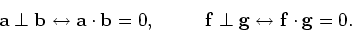 \begin{displaymath}
{\bf a} \perp {\bf b} \leftrightarrow {\bf a} \cdot {\bf b} ...
...bf f} \perp {\bf g} \leftrightarrow {\bf f} \cdot {\bf g} = 0.
\end{displaymath}