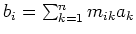$b_{i} = \sum_{k=1}^n m_{ik}a_k$