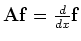 ${\bf Af} = {d \over dx} {\bf f}$