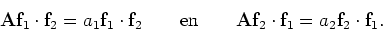 \begin{displaymath}
{\bf A}{\bf f}_1 \cdot {\bf f}_2 = a_1 {\bf f}_1 \cdot {\bf ...
... A}{\bf f}_2 \cdot {\bf f}_1 = a_2 {\bf f}_2 \cdot {\bf f}_1 .
\end{displaymath}
