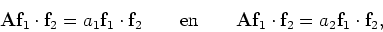 \begin{displaymath}
{\bf A}{\bf f}_1 \cdot {\bf f}_2 = a_1 {\bf f}_1 \cdot {\bf ...
... A}{\bf f}_1 \cdot {\bf f}_2 = a_2 {\bf f}_1 \cdot {\bf f}_2 ,
\end{displaymath}