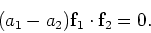 \begin{displaymath}
(a_1 - a_2) {\bf f}_1 \cdot {\bf f}_2 = 0.
\end{displaymath}