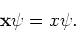 \begin{displaymath}
{\bf x \psi} = x {\bf\psi} .
\end{displaymath}