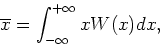 \begin{displaymath}
\overline{x} = \int_{-\infty}^{+\infty} xW(x) dx ,
\end{displaymath}
