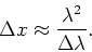 \begin{displaymath}
\Delta x \approx {\lambda^2 \over \Delta \lambda} .
\end{displaymath}