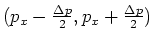 $(p_x - {\Delta p \over 2}, p_x + {\Delta p \over 2})$