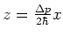 $z={\Delta p \over 2\hbar}x$