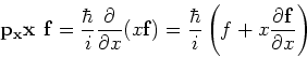 \begin{displaymath}
{\bf p_x x ~f} = {\hbar \over i}{\partial \over \partial x} ...
...ver i} \left( f+ x {\partial {\bf f} \over \partial x} \right)
\end{displaymath}