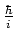 $\hbar \over i$