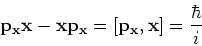 \begin{displaymath}
{\bf p_x x} - {\bf xp_x} = [ {\bf p_x},{\bf x} ] = {\hbar \over i}
\end{displaymath}