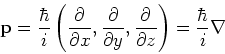 \begin{displaymath}
{\bf p} = {\hbar \over i} \left(
{\partial \over \partial x...
...,
{\partial \over \partial z} \right) = {\hbar \over i} \nabla
\end{displaymath}