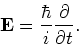 \begin{displaymath}
{\bf E} = {\hbar \over i} {\partial \over \partial t}.
\end{displaymath}