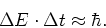 \begin{displaymath}
\Delta E \cdot \Delta t \approx \hbar .
\end{displaymath}