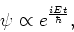 \begin{displaymath}
\psi \propto e^{iEt \over \hbar} ,
\end{displaymath}