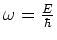 $\omega = {E \over \hbar}$